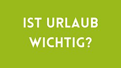 Ist Urlaub wirklich wichtig?